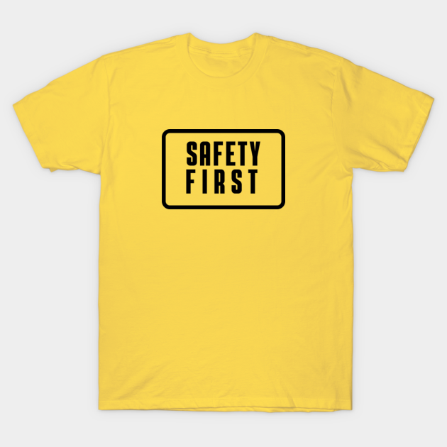 SAFETY FIRST Safety First TShirt TeePublic